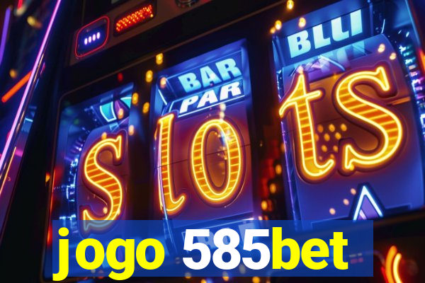 jogo 585bet